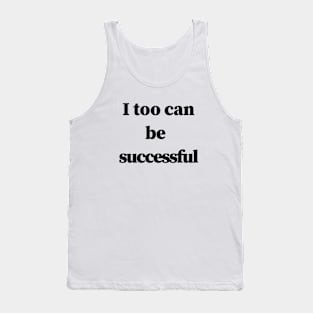 I too can be successful Tank Top